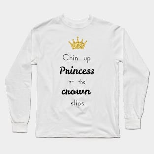 Chin Up Princess or the Crown Slips Long Sleeve T-Shirt